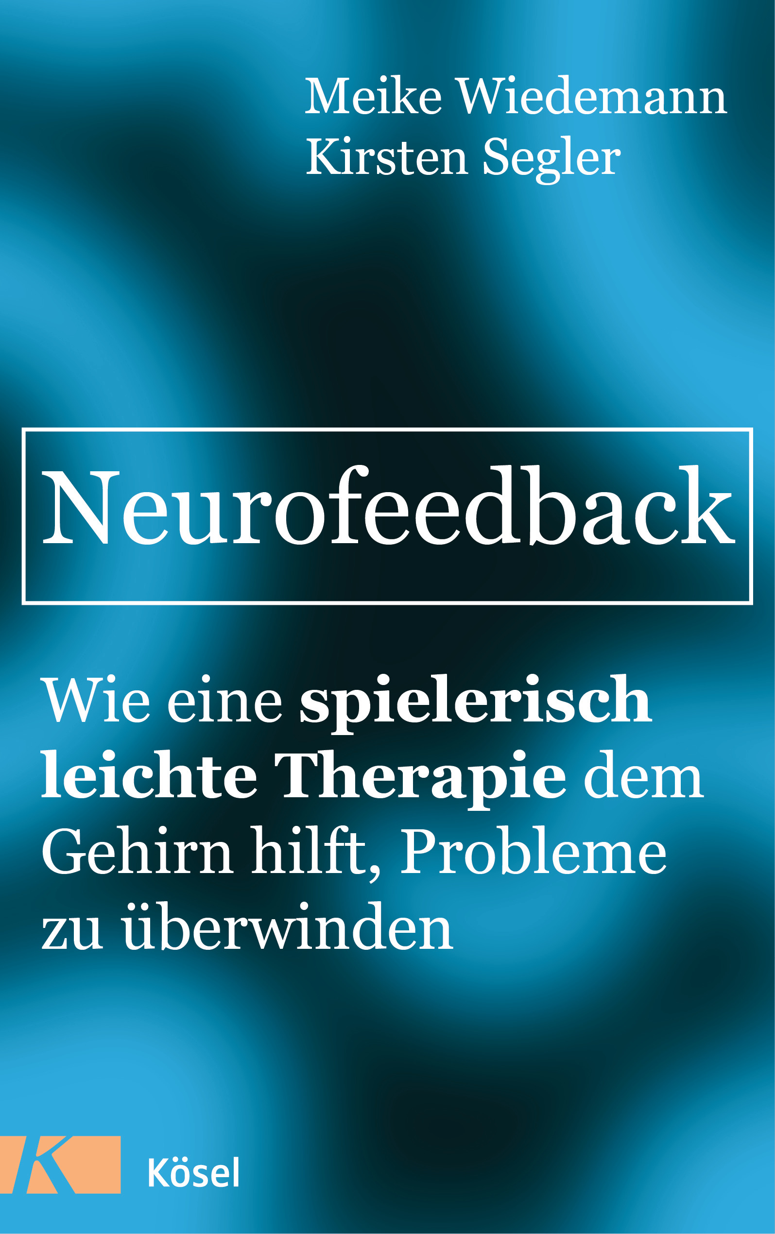 Buchcover: Neurofeedback - Wie eine spielerisch leichte Therapie dem Gehirn hilft, Probleme zu überwinden